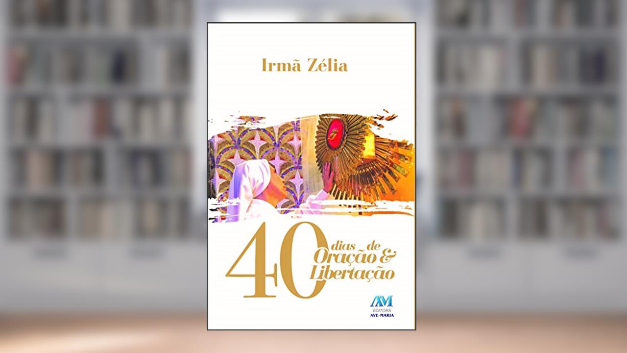 Capa de 40 dias de oração e libertação, do autor Irmã Zélia Ribeiro