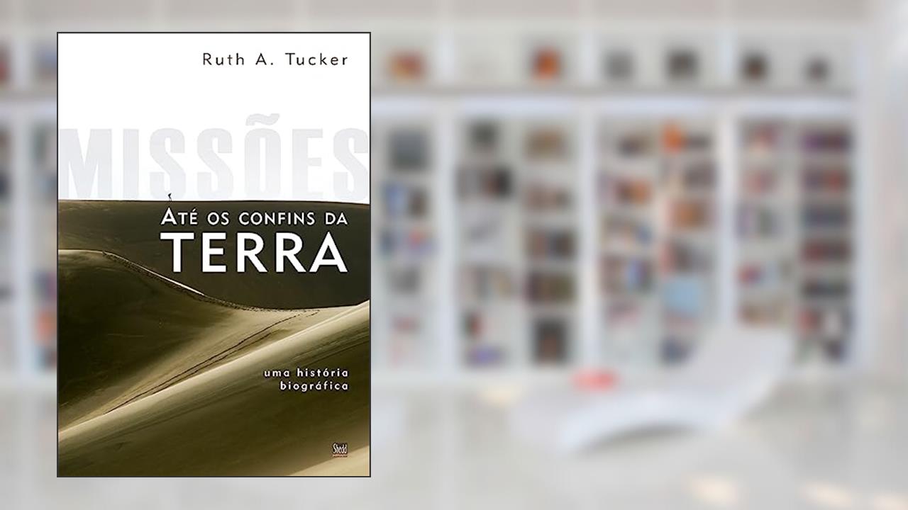 Capa de Missões Até os Confins da Terra: uma História Biográfica, do autor Ruth A. Tucker