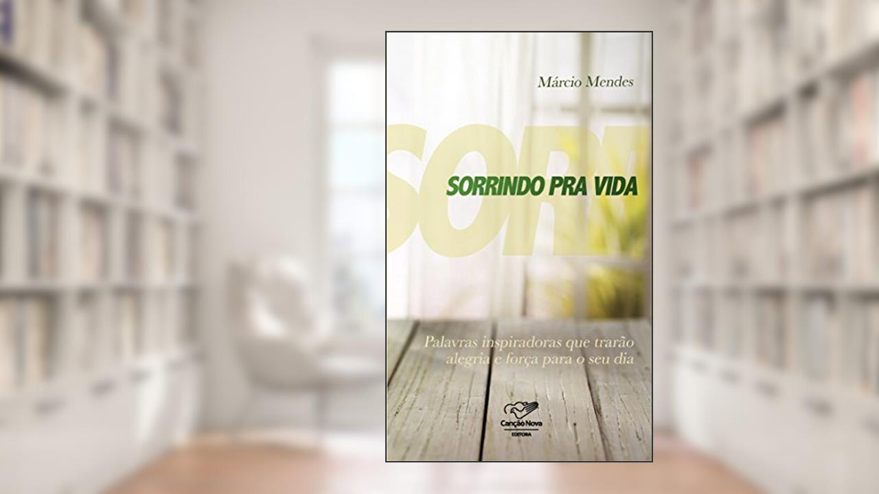 Capa de Sorrindo pra vida: Palavras inspiradoras que trarão alegria e força para o seu dia, do autor Márcio Mendes
