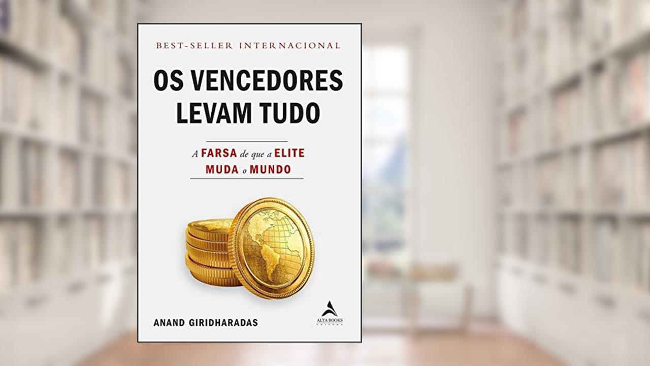 Capa de Os vencedores levam tudo: a farsa de que a elite muda o Mundo, do autor Anand Giridharadas