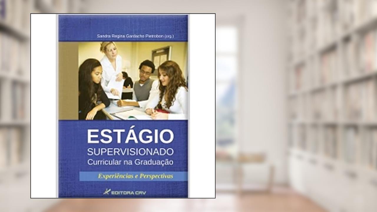Capa de Estágio supervisionado curricular na graduação: experiências e perspectivas, do autor Sandra Regina Gardacho Pietrobon