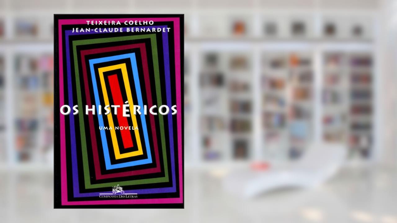Capa de Os histéricos, do autor Jean-Claude Bernardet; Teixeira Coelho