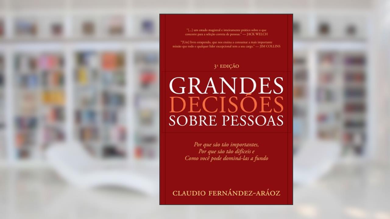 Capa de Grandes Decisões Sobre Pessoas: Por que são tão importantes, por que são tão difíceis e como você pode dominá-las a fundo, do autor Claudio Fenández-Aráoz