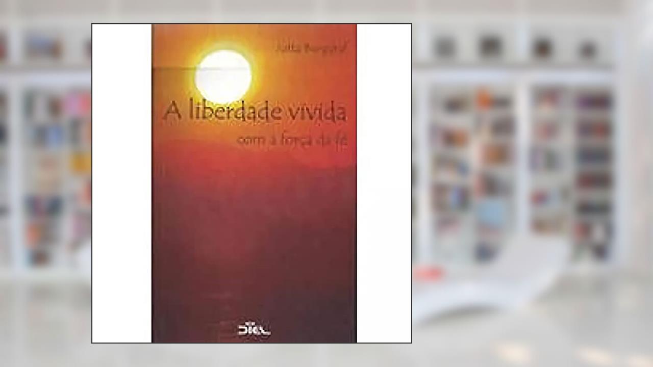 Capa de A Liberdade Vivida com a Forca da Fe - 1ª, do autor Jutta Burggraf
