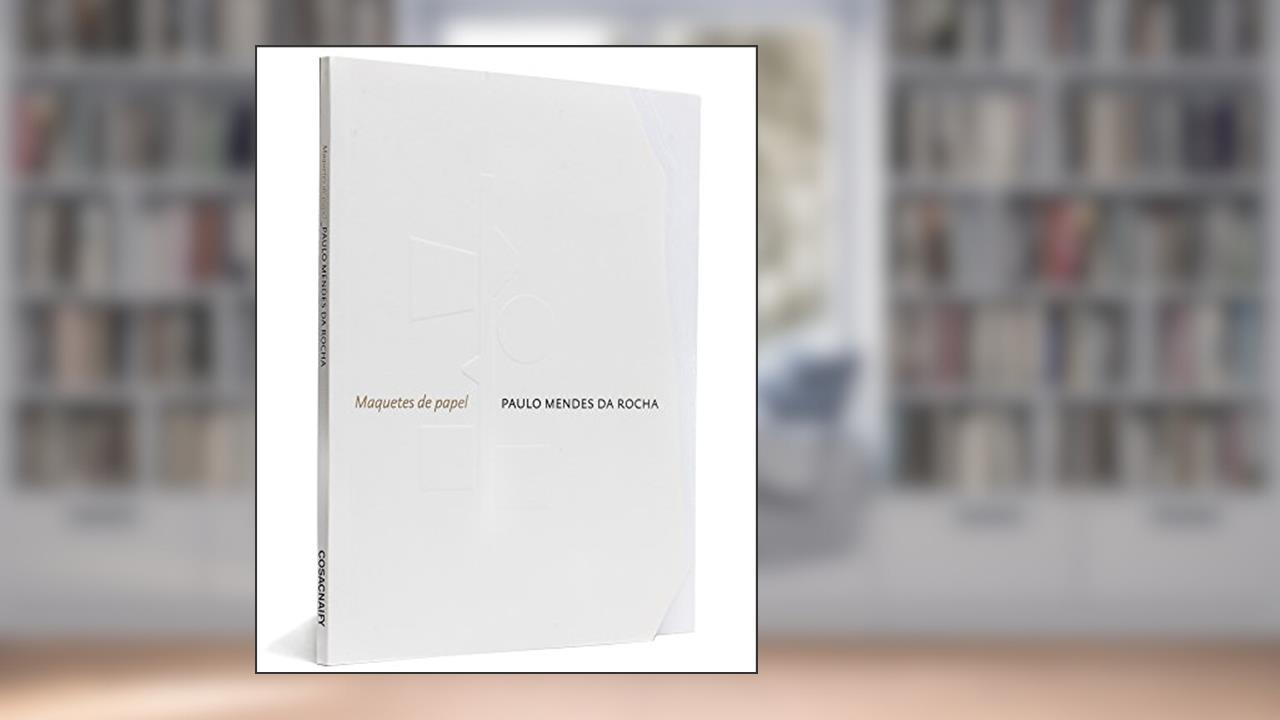 Capa de Maquetes de Papel, do autor Paulo Mendes da Rocha