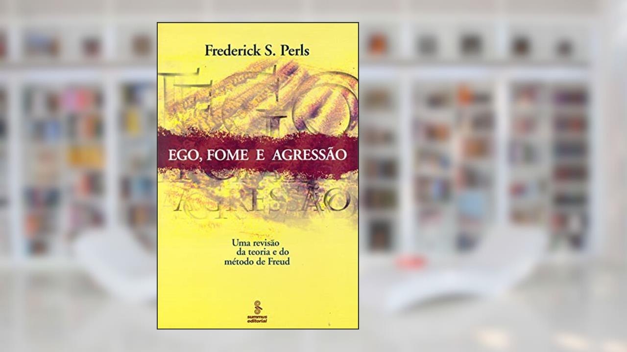 Capa de Ego, fome e agressão: uma revisão da teoria e do método de Freud, do autor Frederick S. Perls