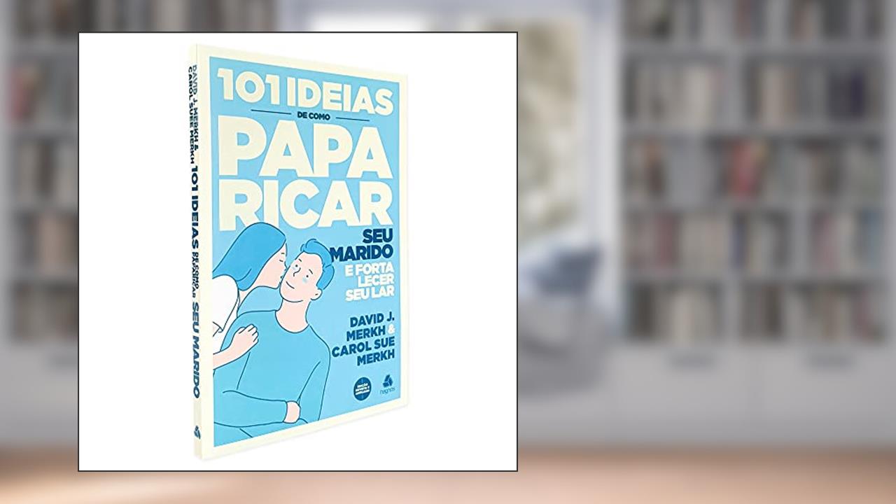Capa de 101 ideias de como paparicar seu marido e fortalecer seu lar, do autor David Merkh; Carol Su Merkh