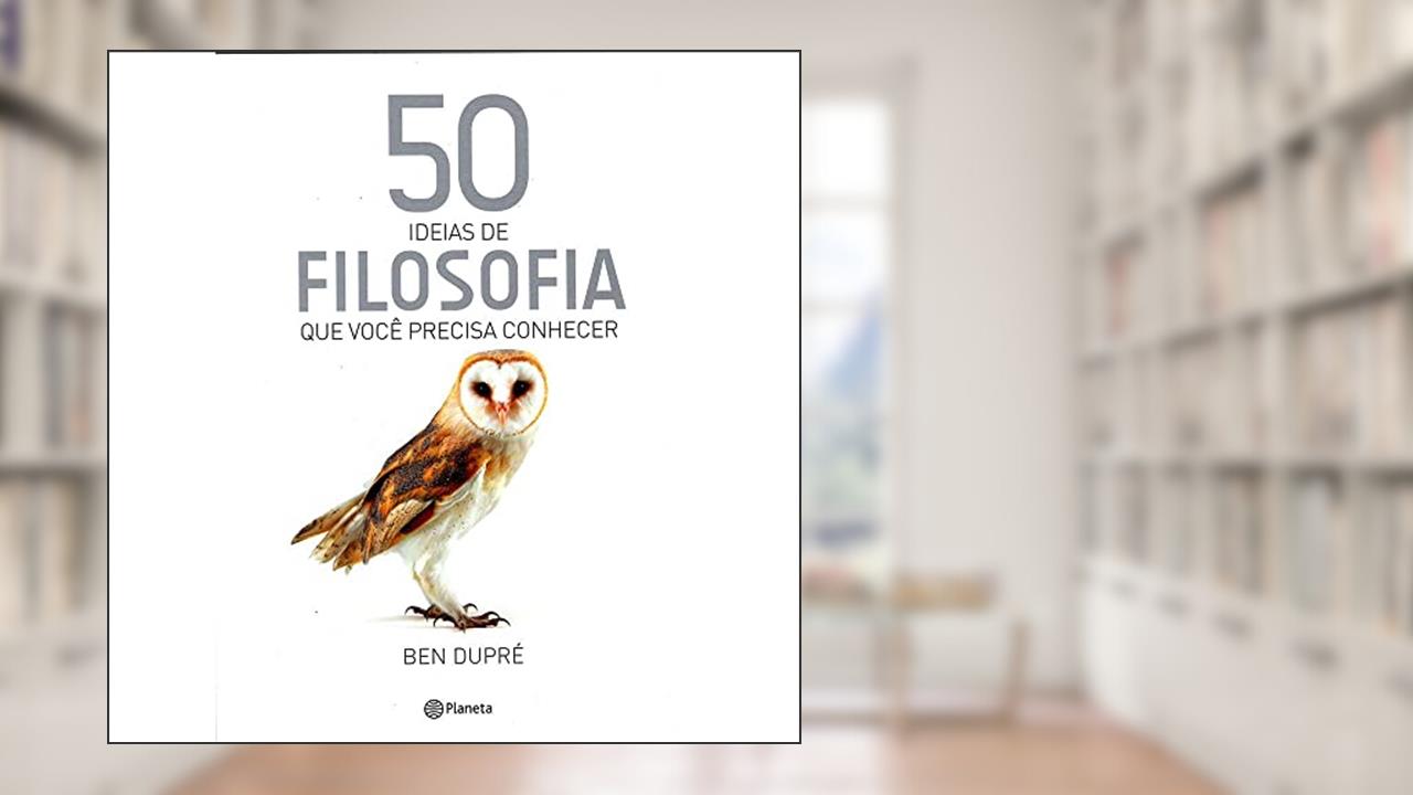 Capa de 50 ideias de Filosofia que você precisa conhecer, do autor Ben Dupre