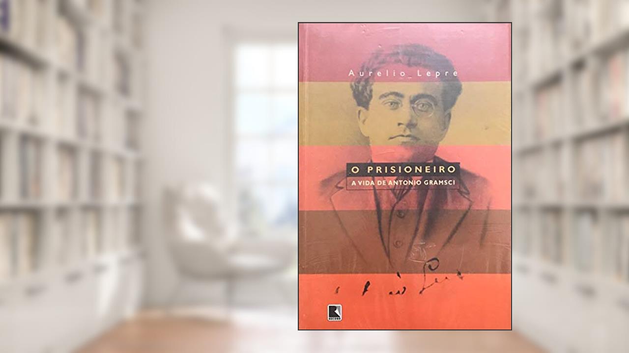 Capa de O Prisioneiro. A Vida De Antonio Gramsci, do autor Aurelio Lepre