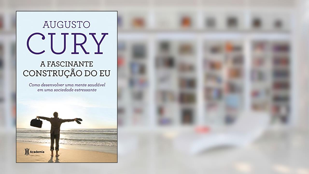Capa de A fascinante construção do Eu: Como desenvolver uma mente saudável em uma sociedade estressante - 2ª Edição (Biblioteca Augusto Cury), do autor Augusto Cury