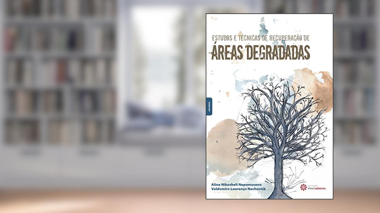 Capa de Estudos e técnicas de recuperação de áreas degradadas, do autor Aline Nikosheli Nepomuceno; Valdomiro Lourenço Nachornik