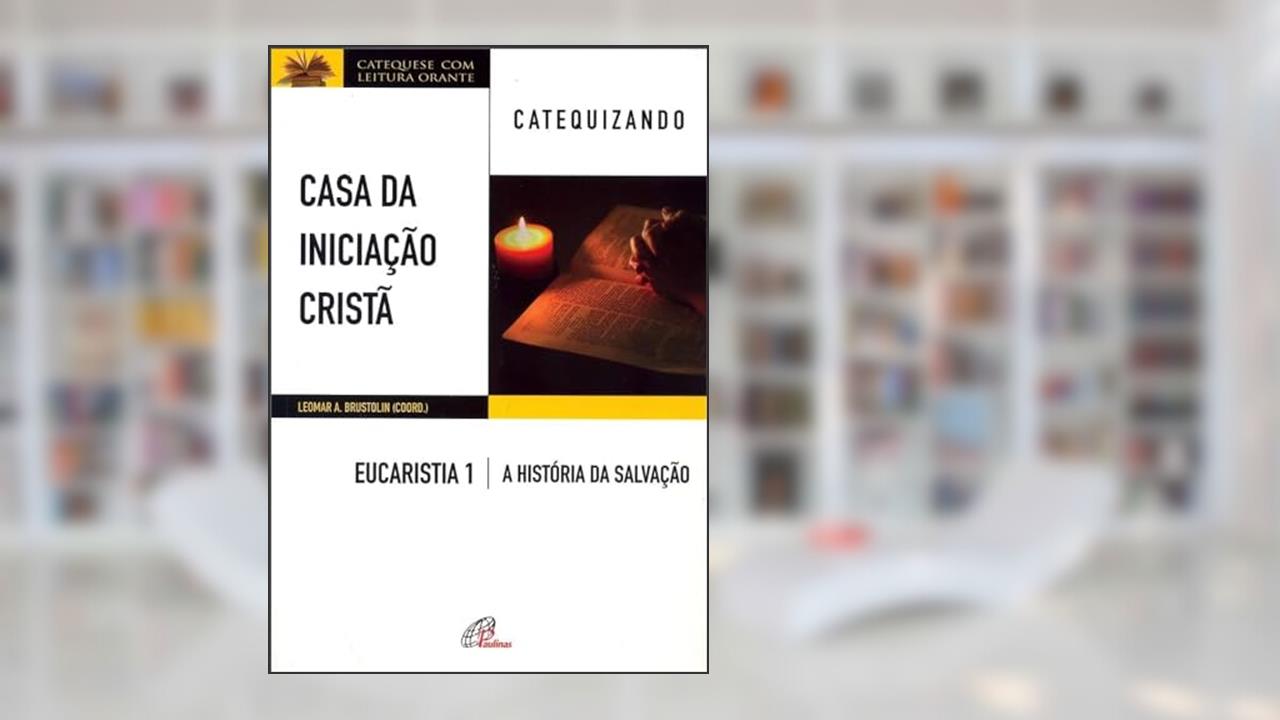 Capa de Casa da Iniciação Cristã: Eucaristia 2 - Catequizando, do autor Leomar A. Brustolin