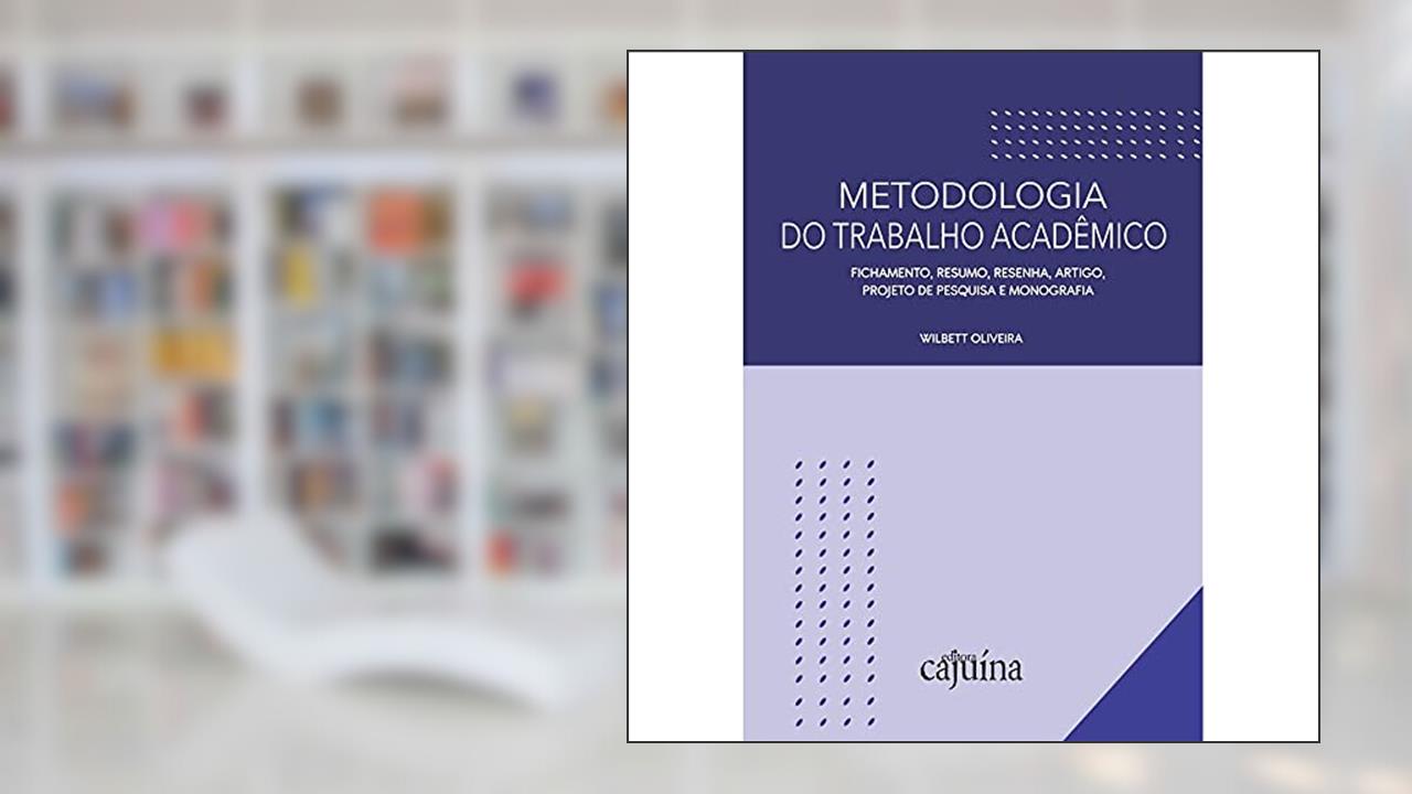 Capa de Metodologia do Trabalho Acadêmico: Fichamento, Resumo, Resenha, Artigo, Projeto de Pesquisa e Monografia, do autor Wilbett Oliveira