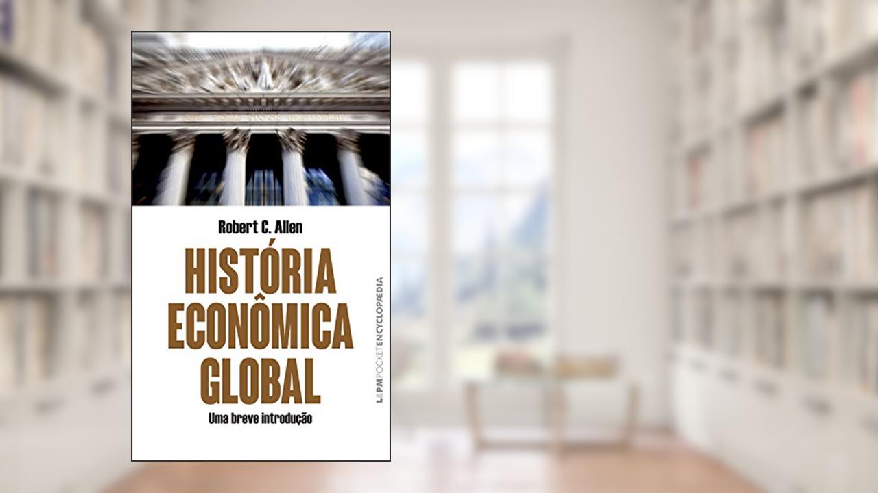 Capa de História Econômica Global, do autor Robert C. Allen