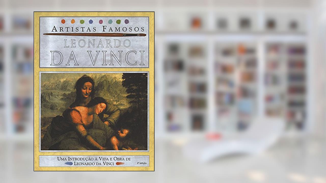 Capa de Leonardo da Vinci - Artistas Famosos: Uma Introdução à Vida e Obra de Leonardo da Vinci, do autor Antony Mason