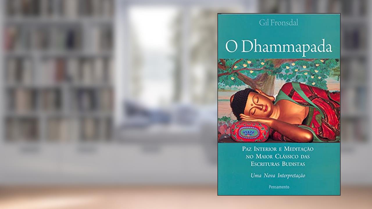 Capa de O Dhammapada. Paz Interior e Meditação no Maior Clássico das Escrituras Budistas, do autor Gil Fronsdall