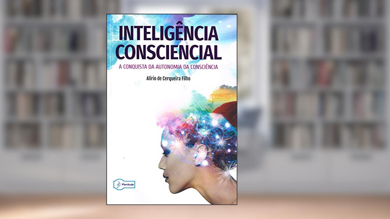 Capa de Inteligência Consciencial - a Conquista da Autonomia da Consciência