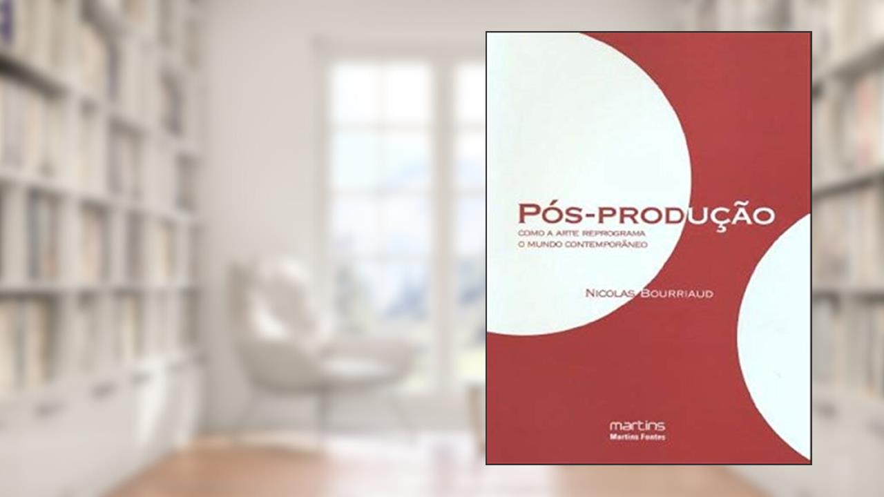 Capa de Pós-Produção - Como a arte reprograma o mundo contemporâneo, do autor Nicolas Bourriaud
