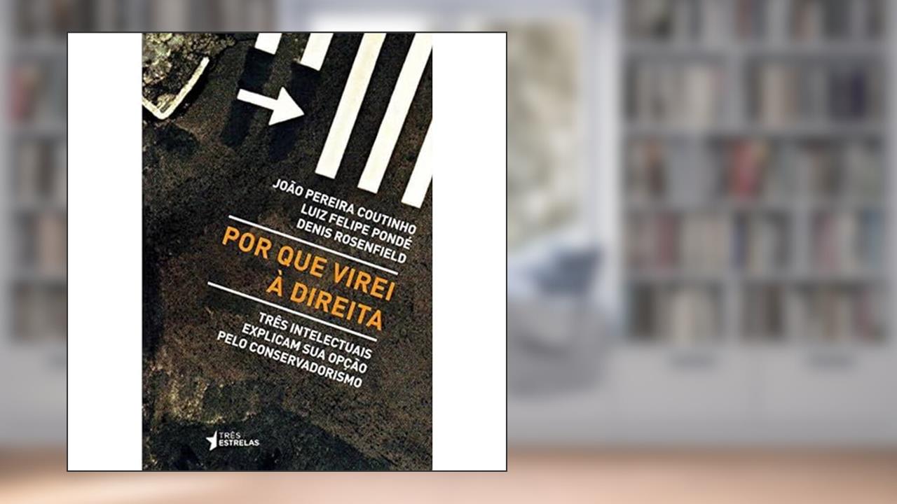 Capa de Por que Virei à Direita: Três Intelectuais Explicam sua Opção Pelo Conservadorismo, do autor João Pereira Coutinho; Luiz Felipe Pondé; Denis Rosenfield