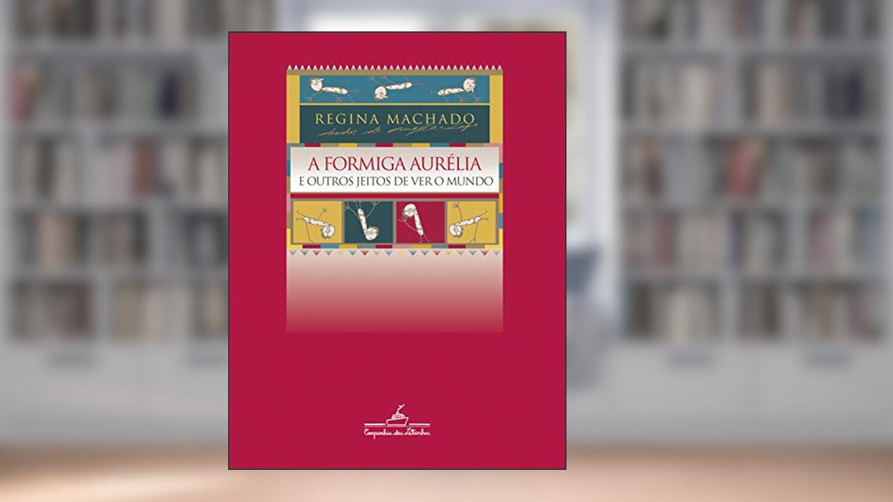 Capa de A formiga Aurélia e outros jeitos de ver o mundo, do autor Regina Machado