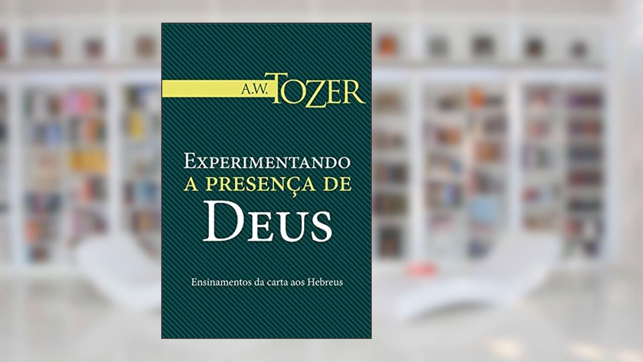 Capa de Experimentando a Presença de Deus, do autor A. W. Tozer