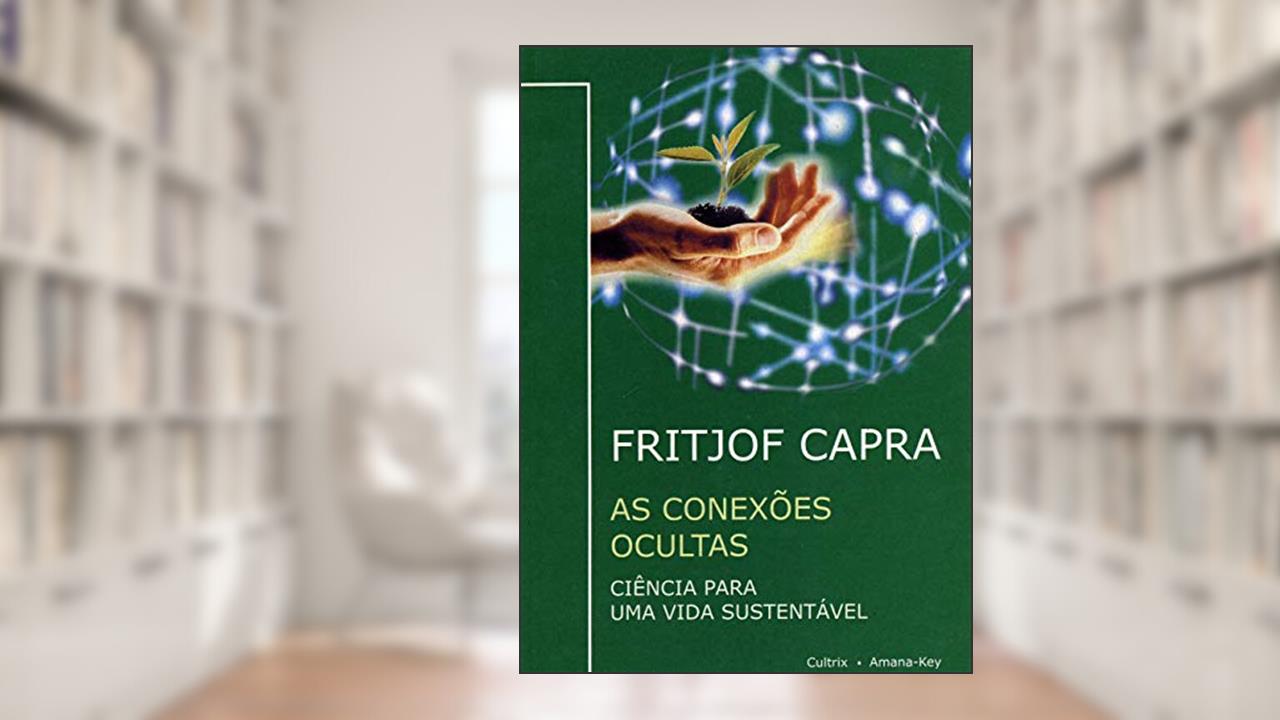 Capa de As Conexões Ocultas: Ciência Para uma Vida Sustentável, do autor Fritjof Capra