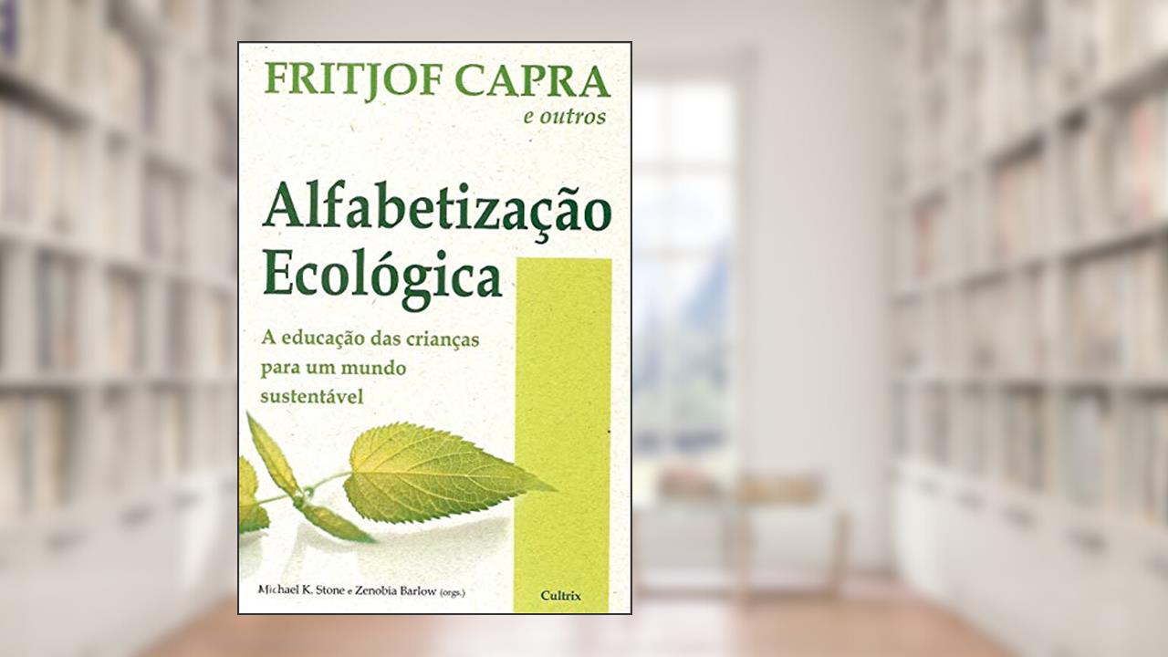 Capa de Alfabetização Ecológica: a Educação das Crianças Para um Mundo Sustentável, do autor Fritjof Capra