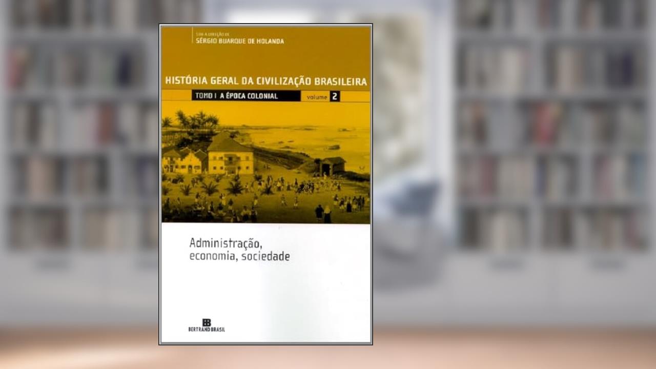 Capa de HGCB - Vol. 2 - A época colonial: administração, economia, sociedade: Administração, economia, sociedade, do autor Sergio Buarque de Holanda