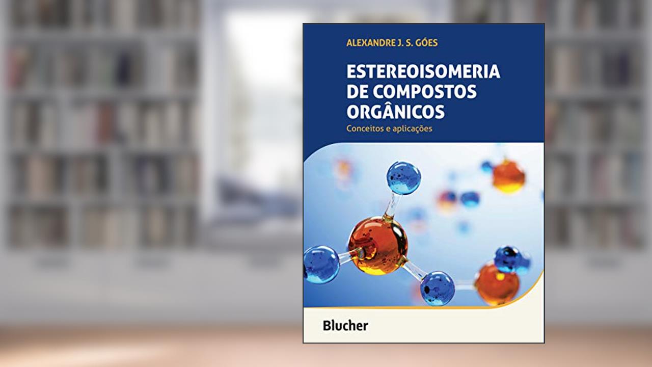 Capa de Estereoisomeria de Compostos Orgânicos: Conceitos e Aplicações, do autor Alexandre J. S. Góes