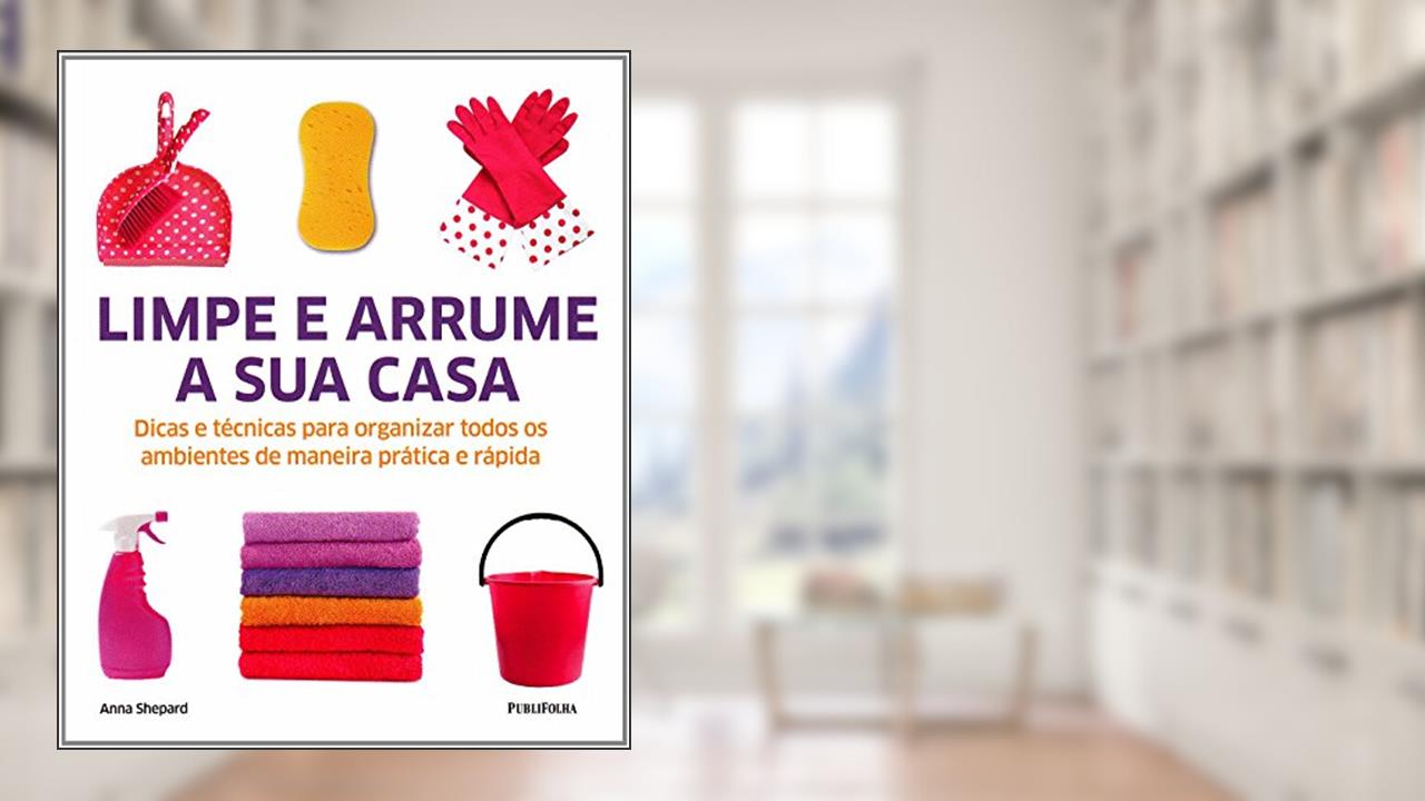 Capa de Limpe e Arrume a Sua Casa, do autor Anna Shepard