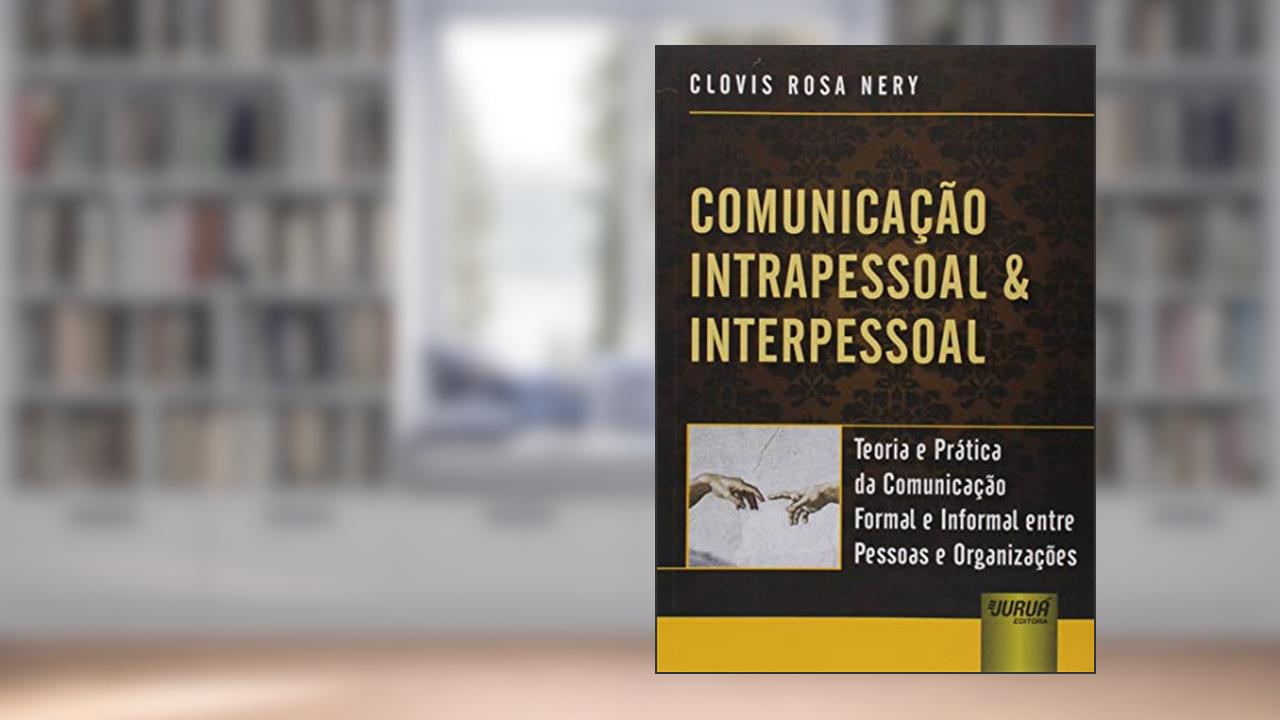 Capa de Comunicação Intrapessoal & Interpessoal - Teoria e Prática da Comunicação Formal e Informal entre Pessoas e Organizações, do autor Clovis Rosa Nery