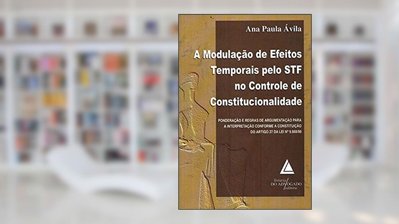 Capa de A Modulação De Efeitos Temporais Pelo STF No Controle De Constitucionalidade, do autor Ana Paula Oliveira Ávila