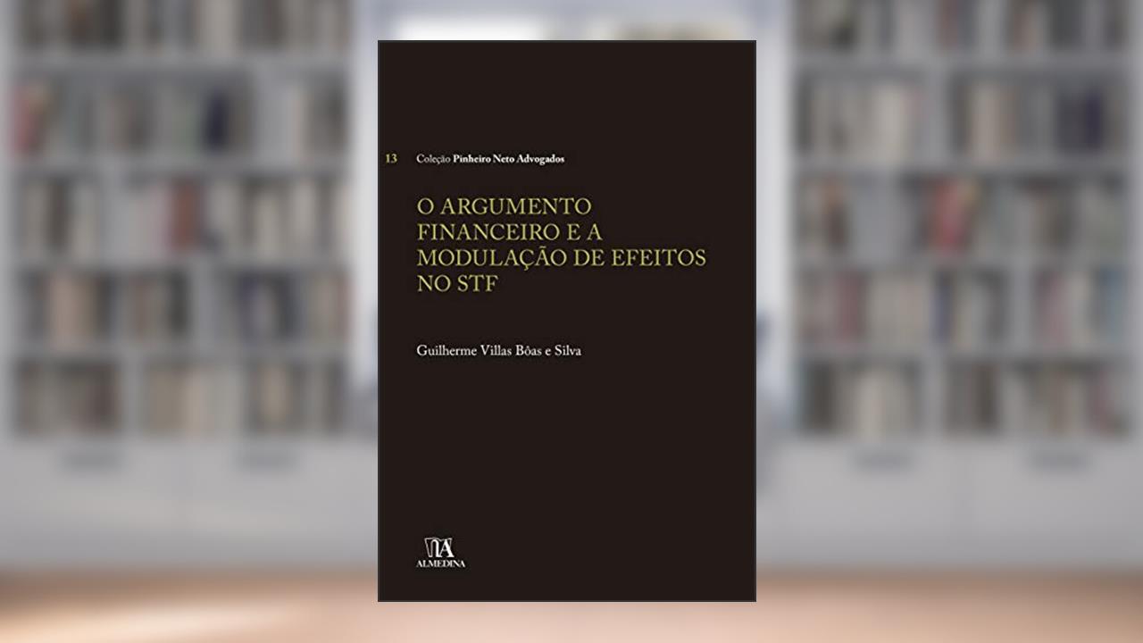 Capa de O Argumento Financeiro e a Modulação de Efeitos no STF, do autor Guilherme Villas Bôas e Silva