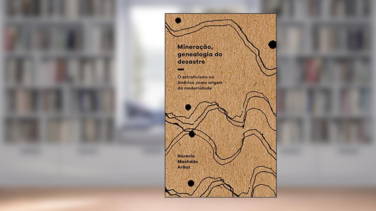 Capa de Mineração, Genealogia do Desastre: o Extrativismo na América Como Origem da Modernidade, do autor Horacio Machado Aráoz