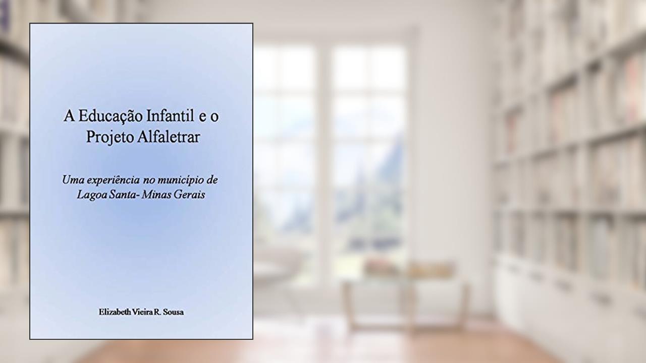 Capa de A Educação Infantil e o Projeto Alfaletrar, do autor Elizabeth Vieira Rodrigues de Sousa