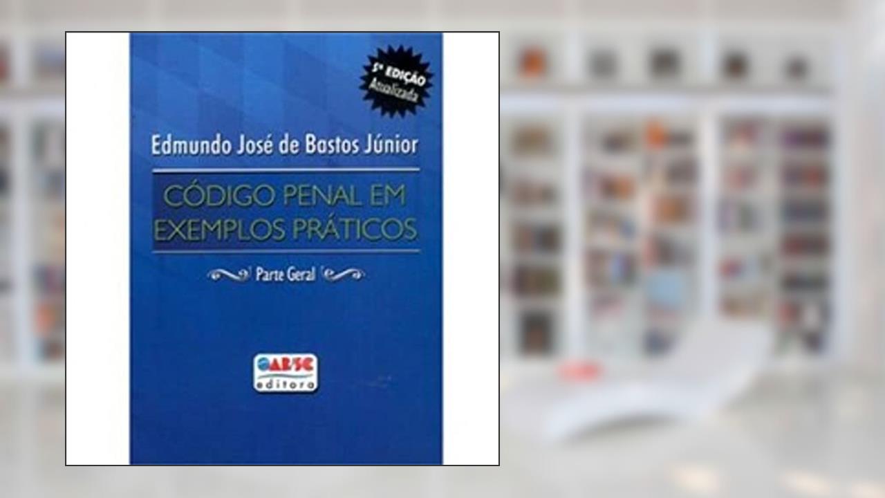 Capa de Código Penal em Exemplos Praticos, do autor Edmundo José de Bastos Jr.