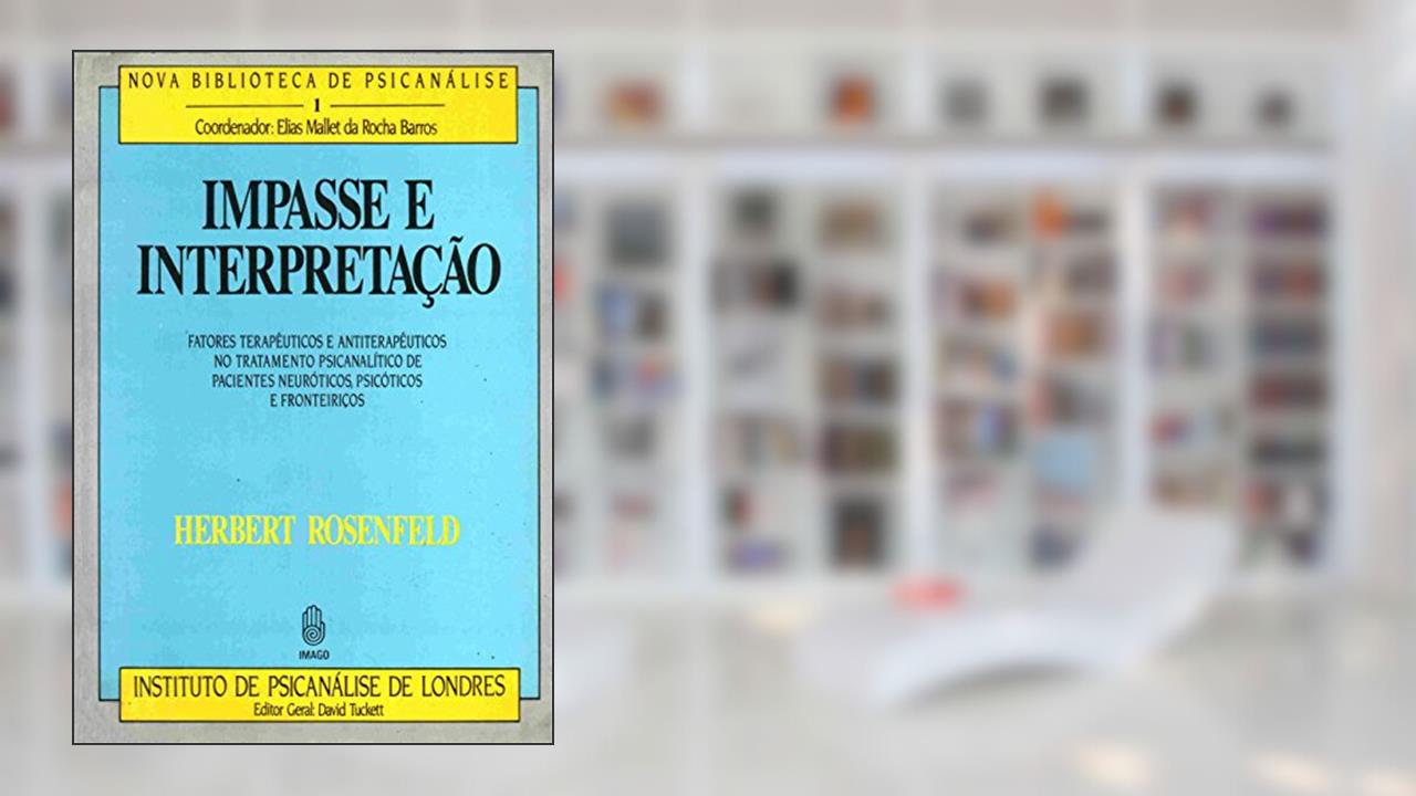 Capa de Impasse e Interpretação: Fatores Terapêuticos e Antiterapêuticos no Tratamento Psicanalítico de Pacientes Neuróticos, Psicóticos e Fronteiriços (Volume 1), do autor Herbert Rosenfeld