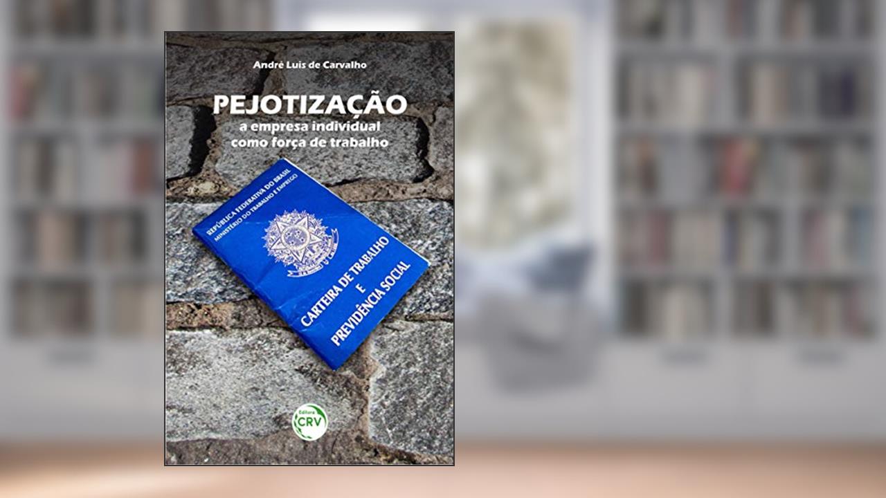 Capa de Pejotização: a empresa individual como força de trabalho, do autor André Luis de Carvalho