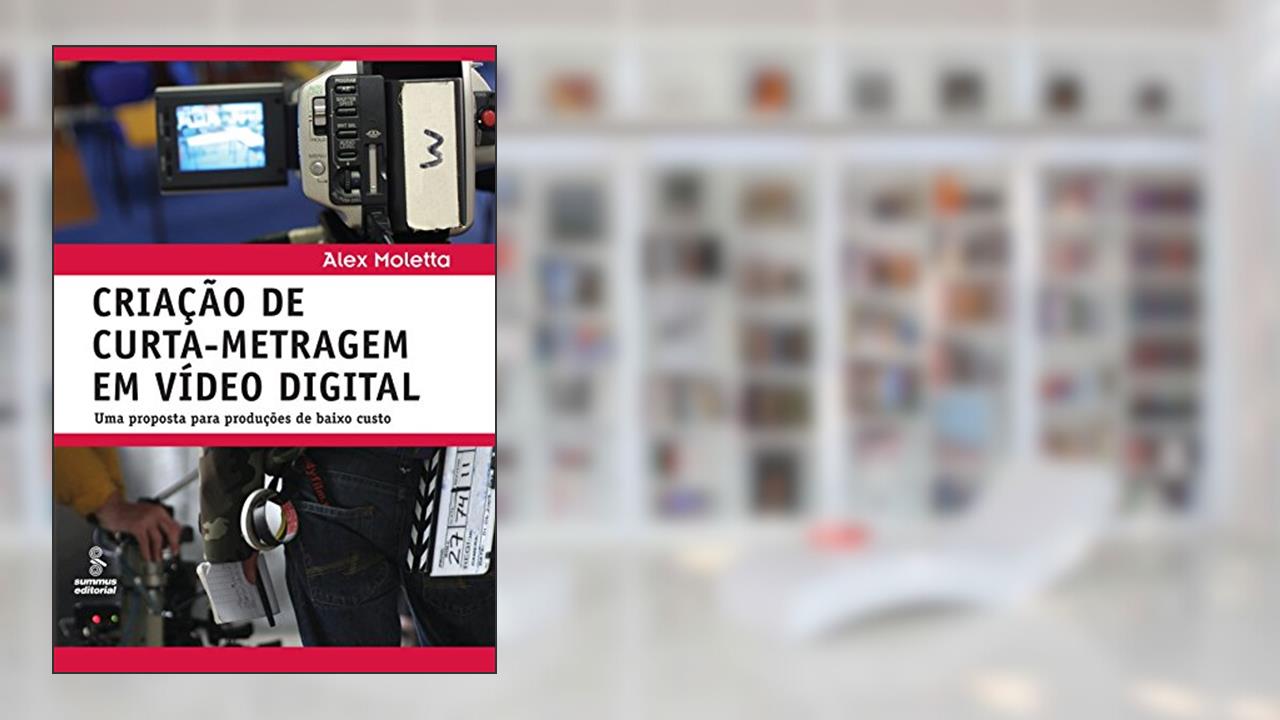 Capa de Criação de curta-metragem em vídeo digital: Uma proposta para produções de baixo custo, do autor Alex Moletta