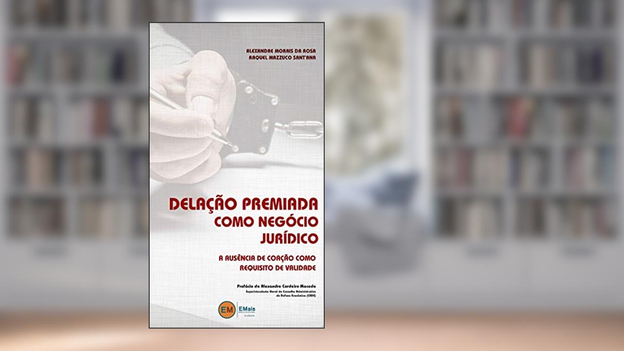 Capa de Delação Premiada Como Negócio Jurídico: A Ausência De Coação Como Requisito De Validade, do autor Alexandre Morais Da Rosa; Raquel Mazzuco Sant'ana