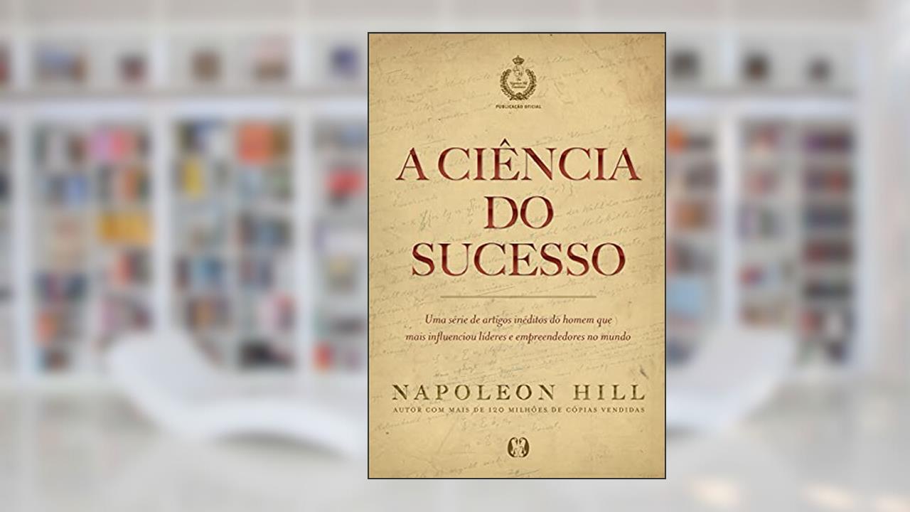 Capa de A ciência do sucesso: Uma série de artigos inéditos do homem que mais influenciou líderes e empreendedores no mundo, do autor Napoleon Hill