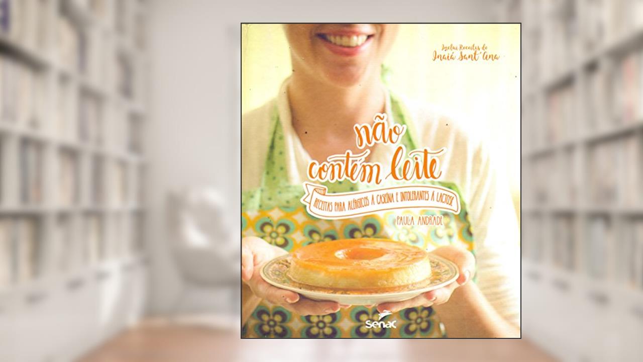Capa de Não contem leite: Receitas para alérgicos a caseina e intolerantes a lactose, do autor Paula Andrade