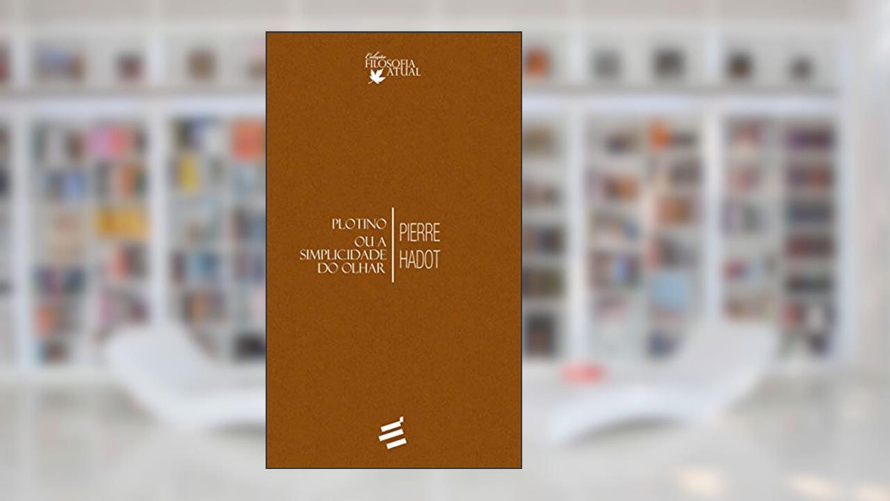 Capa de Plotino ou A Simplicidade do Olhar, do autor Pierre Hadot