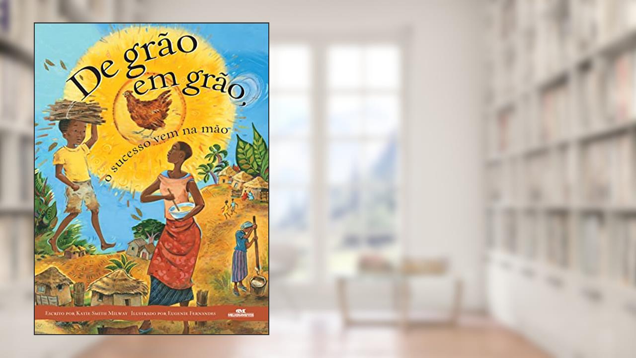 Capa de De grão em grão, o sucesso vem na mão, do autor Katie Smith Milway
