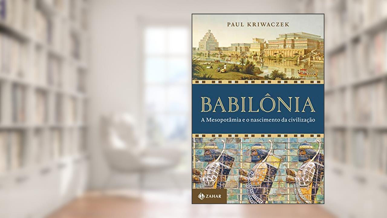 Capa de Babilônia: A mesopotâmia e o nascimento da civilização, do autor Paul Kriwaczek