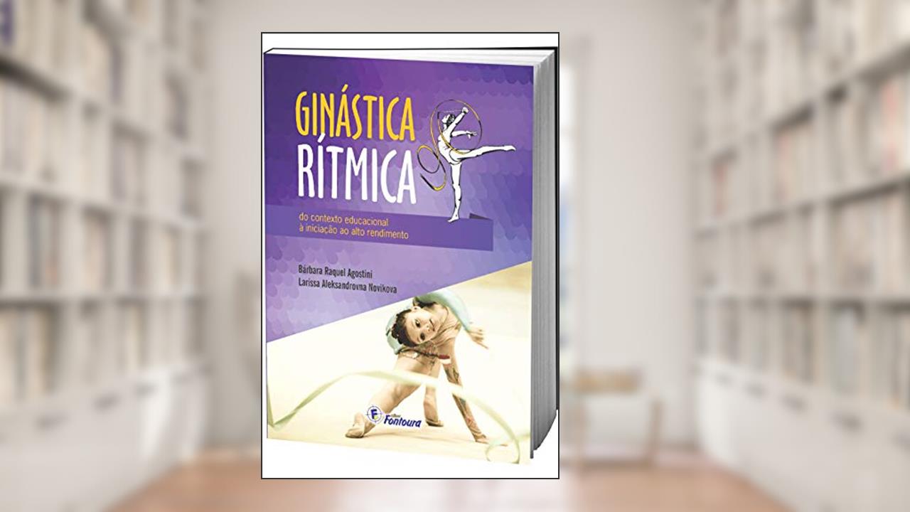 Capa de Ginástica Rítmica: do Contexto Educacional à Iniciação ao Alto Rendimento, do autor Bárbara Raquel Agostini; Larissa Aleksandrovna Novikova