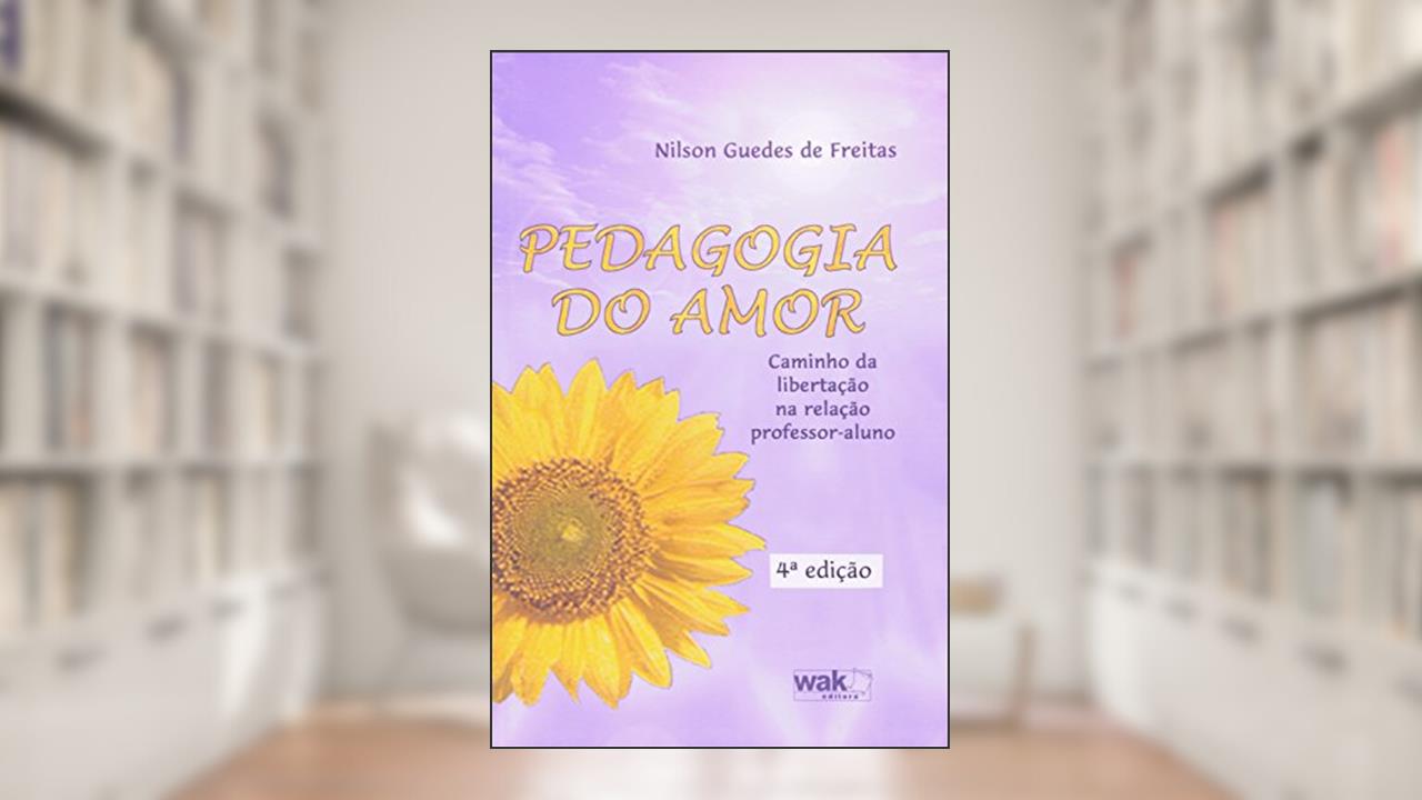 Capa de Pedagogia do Amor. Caminho da Libertação na Relação Professor-Al, do autor Nilson Guedes de Freitas