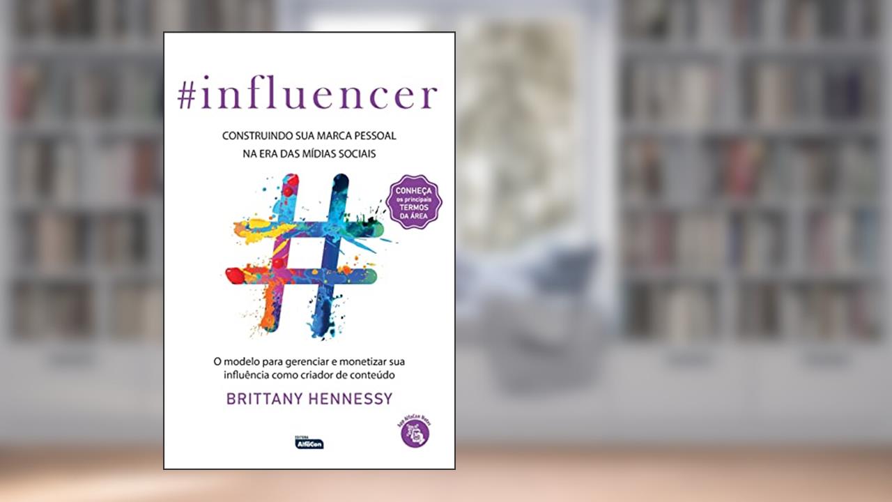 Capa de INFLUENCER: Construindo sua marca pessoal na era das mídias sociais, do autor Brittany Hennessy