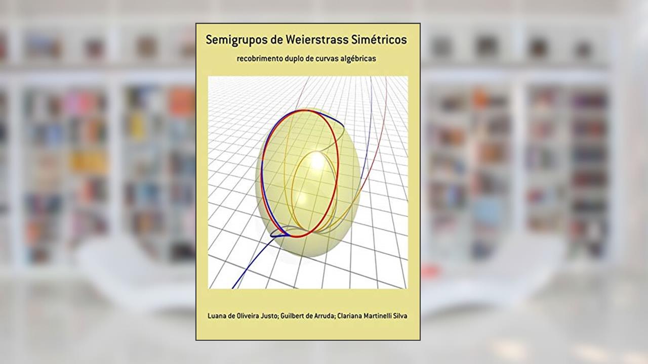 Capa de Semigrupos De Weierstrass Simétricos, do autor Luana De Oliveira Justo; Guilbert De Arruda; Clariana Martinelli Silva