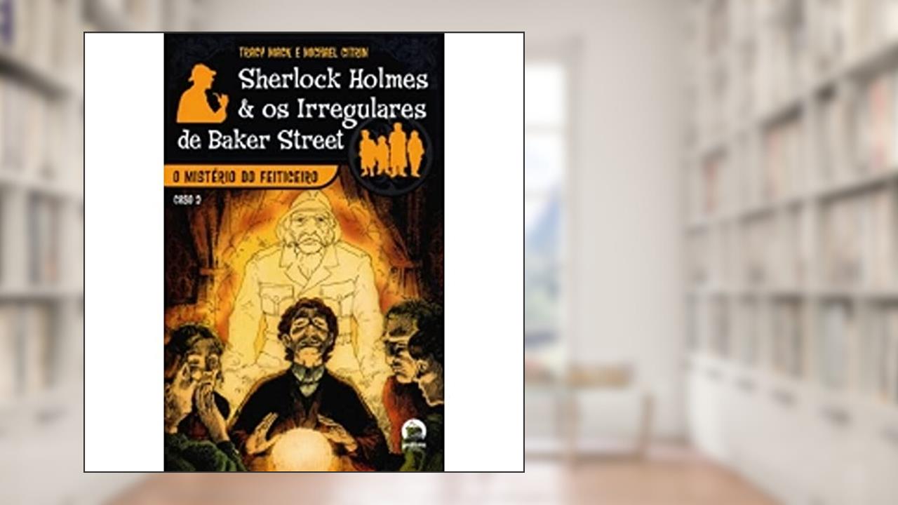Capa de O mistério do feiticeiro (Sherlock Holmes e os Irregulares de Baker Street, Vol. 2), do autor Mack; Citrin